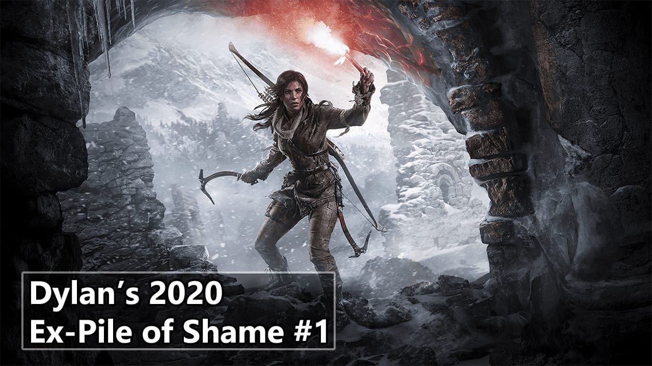 Dylan’s Ex-Pile of Shame: Rise of the Tomb Raider
