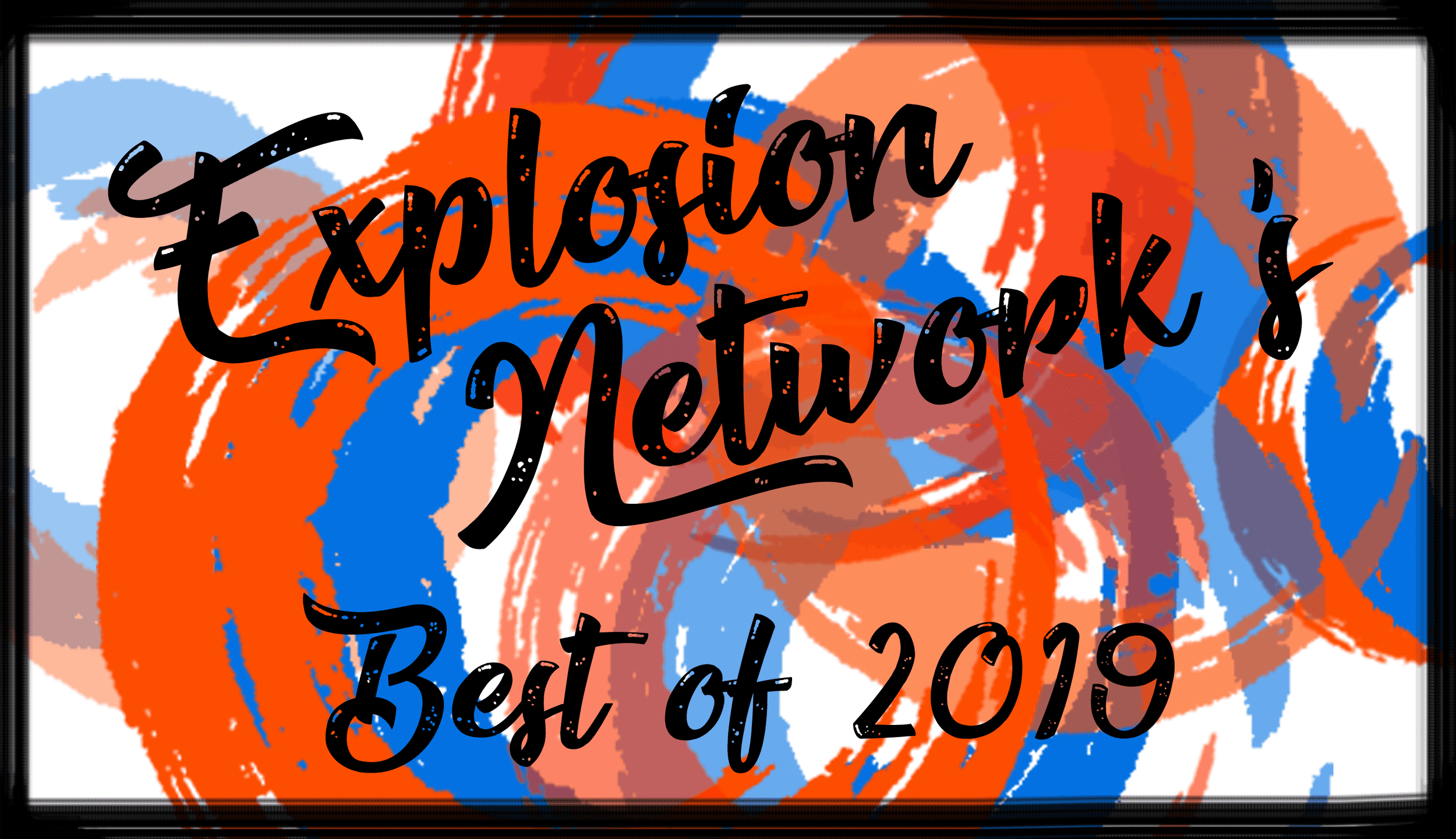 Explore Explosion Network’s Best of 2019