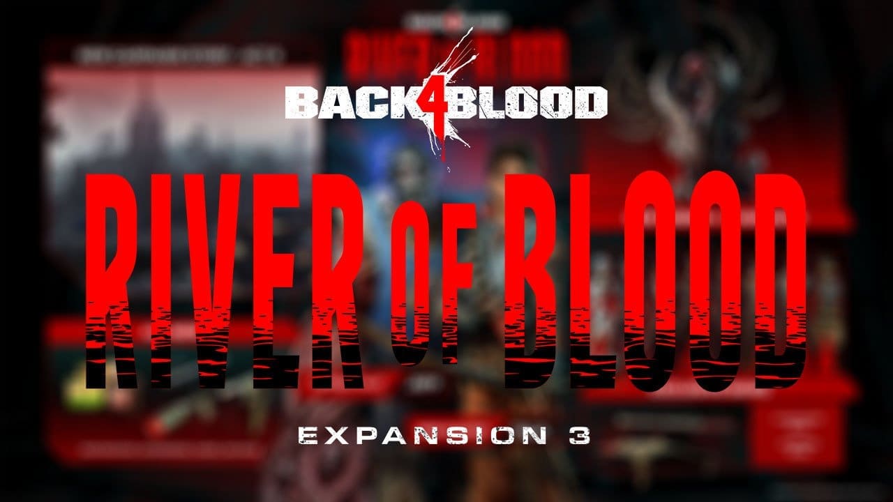 Back 4 Blood Expansion 3 ‘River of Blood’ is out now