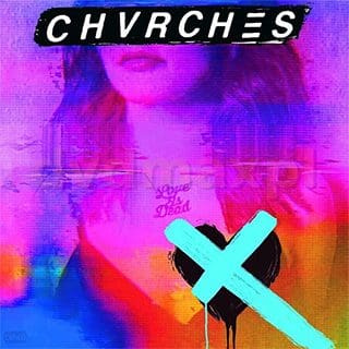 Love is Dead - CHVRCHES