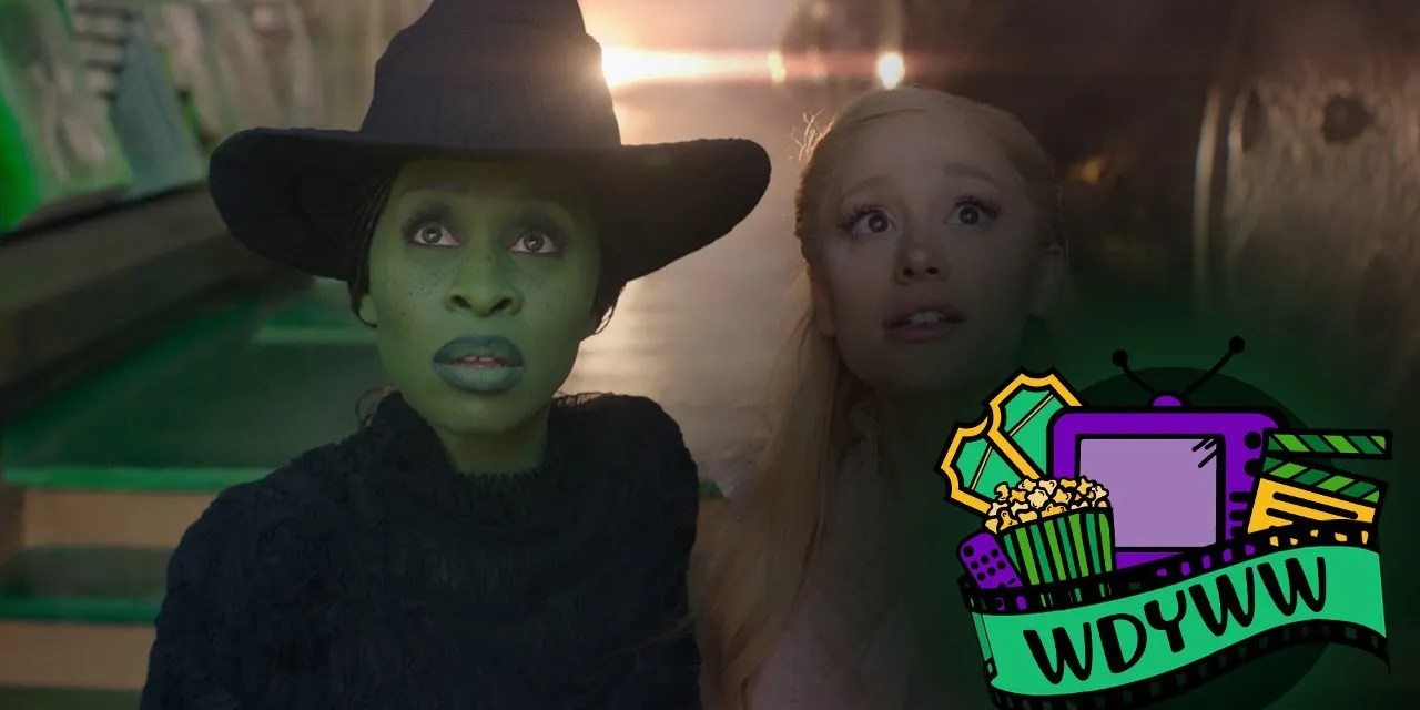 Does Wicked Live Up To The Hype? [What Do You Wanna Watch? Podcast]